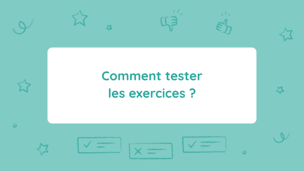 Comment tester les exercices ?