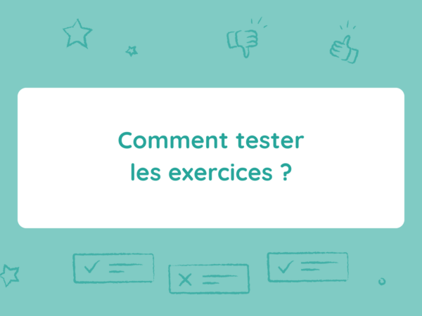Comment tester les exercices ?