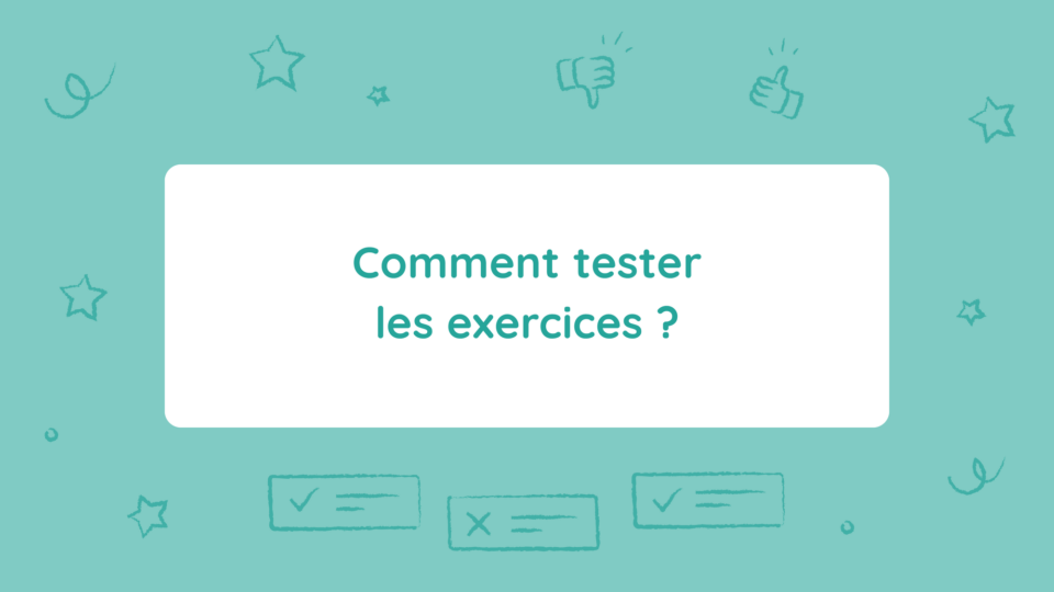 Comment tester les exercices ?