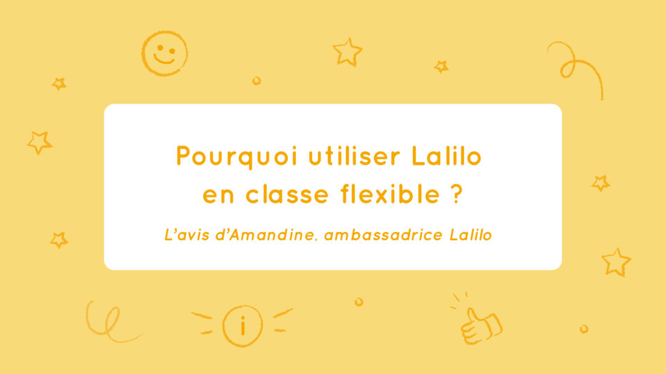 Utiliser Lalilo dans une classe de type flexible (ou non). Les conseils d’Amandine, ambassadrice Lalilo.