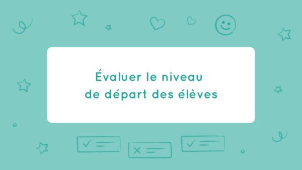 Évaluer le niveau de départ des élèves